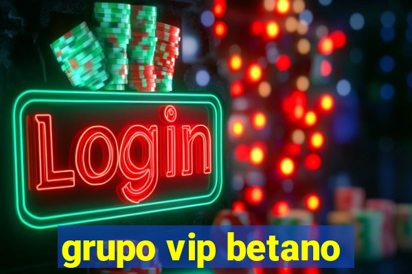 grupo vip betano